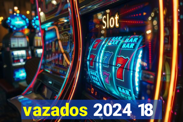 vazados 2024 18